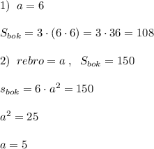 1)\; \; a=6\\\\S_{bok}=3\cdot (6\cdot 6)=3\cdot 36=108\\\\2)\; \; rebro=a\; ,\; \; S_{bok}=150\\\\s_{bok}=6\cdot a^2=150\\\\a^2=25\\\\a=5