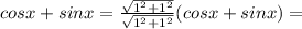 cos x+sinx=\frac{\sqrt{1^2+1^2}}{\sqrt{1^2+1^2}} (cos x+sinx)=