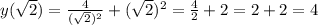 y( \sqrt{2} )= \frac{4}{ (\sqrt{2})^2 } +( \sqrt{2} )^2= \frac{4}{2}+2=2+2=4