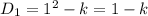 D_1=1^2-k=1-k