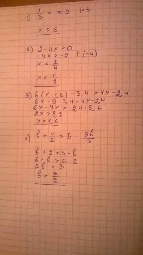 1) 1/3x≥2 2) 2-4x> 0 3) 6(y-1,5)-3,4> 4y-2,4 4) b+4/2> 5-3b/3