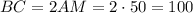 BC = 2AM = 2 \cdot 50 = 100