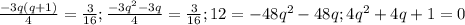 \frac{-3q(q+1)}{4}= \frac{3}{16}; \frac{-3q^2-3q}{4}= \frac{3}{16}; 12=-48q^2-48q; 4q^2+4q+1=0