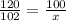 \frac{120}{102} = \frac{100}{x} &#10;&#10;