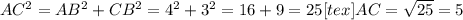 AC^{2} = AB^{2} +CB^{2}= 4^{2}+3^{2}=16+9=25 [tex]AC= \sqrt{25} = 5