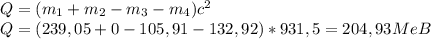 Q=(m_1+m_2-m_3-m_4)c^2\\&#10;Q=(239,05+0-105,91-132,92)*931,5=204,93MeB