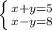 \left \{ {{x+y=5} \atop {x-y=8}} \right.