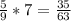 \frac{5}{9} * 7 = \frac{35}{63}