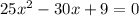 25x^2-30x+9=0