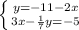 \left \{ {{y=-11-2x} \atop {3x- \frac{1}{7}y=-5}} \right.