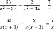 \displaystyle \frac{63}{x^2+3x} - \frac{2}{x^2-3x}= \frac{7}{x}\\ \\ \\ \frac{63}{x(x+3)} - \frac{2}{x(x-3)} = \frac{7}{x}