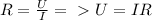 R=\frac{U}{I} =\ \textgreater \ U= IR