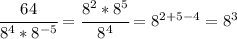 \cfrac{64}{8^4*8^{-5}} = \cfrac{8^2*8^5}{8^4} =8^{2+5-4}=8^3