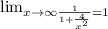 \lim_{x \to \infty \frac{1}{1+ \frac{4}{x^2}}=1