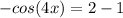 -cos(4x)=2-1