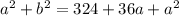 a^2+b^2=324+36a+a^2