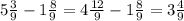 5 \frac{3}{9} - 1 \frac{8}{9}= 4 \frac{12}{9} - 1 \frac{8}{9} = 3 \frac{4}{9}