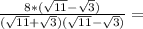 \frac{8*(\sqrt{11}-\sqrt{3})}{(\sqrt{11}+\sqrt{3})(\sqrt{11}-\sqrt{3})}=