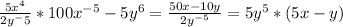 \frac{5x^4}{2y^-5} *100 x^{-5}-5y^{6} = \frac{50x-10y}{2y^{-5}} = 5y^{5}*(5x-y)