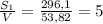 \frac{S_1}{V}= \frac{296,1}{53,82} =5