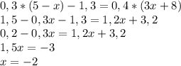 0,3*(5-x)-1,3=0,4*(3x+8)\\1,5-0,3x-1,3=1,2x+3,2\\0,2-0,3x=1,2x+3,2\\1,5x=-3\\x=-2