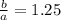 \frac{b}{a}=1.25