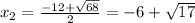 x_{2}= \frac{-12+ \sqrt{68}}{2}=-6+ \sqrt{17}