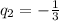 q_{2}=- \frac{1}{3}