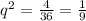 q^{2}= \frac{4}{36}= \frac{1}{9}