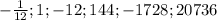 -\frac{1}{12};1;-12;144;-1728;20736