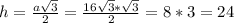 h= \frac{a \sqrt{3} }{2}= \frac{16 \sqrt{3}* \sqrt{3} }{2}=8*3=24