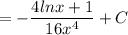 \displaystyle =- \frac{4lnx+1}{16x^4}+C