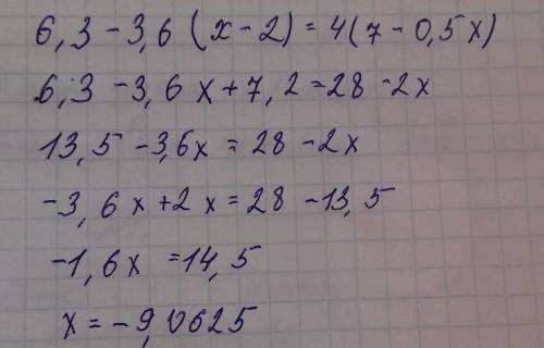 Решите уравнения ( покажите полное решение ): 6,3-3,6(x-2)=4(7-0,5x)