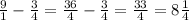 \frac{9}{1} - \frac{3}{4} = \frac{36}{4} - \frac{3}{4} = \frac{33}{4} = 8 \frac{1}{4}