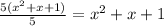 \frac{5(x^{2} +x+1)}{5} =x^{2} +x+1&#10;