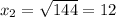 x_2=\sqrt{144}=12