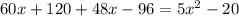 60x+120+48x-96=5x^2-20