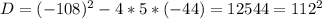 D=(-108)^2-4*5*(-44)=12544=112^2