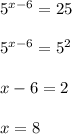 5^{x-6}=25\\\\5^{x-6}=5^2\\\\x-6=2\\\\x=8