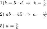 1) k=5:d \ \Rightarrow \ k=\frac{5}{d} \\ \\ 2) \ ab=45 \ \Rightarrow \ a=\frac{45}{b} \\ \\ 5) \ a=\frac{9}{b}