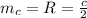 m_c=R=\frac{c}{2}