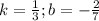 k=\frac{1}{3}; b=-\frac{2}{7}