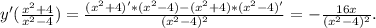 y'( \frac{x^2+4}{x^2-4})= \frac{(x^2+4)'*(x^2-4)-(x^2+4)*(x^2-4)'}{(x^2-4)^2}=- \frac{16x}{(x^2-4)^2}.