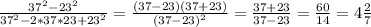 \frac{37^2-23^2}{37^2-2*37*23+23^2} = \frac{(37-23)(37+23)}{(37-23)^2} = \frac{37+23}{37-23} = \frac{60}{14} = 4\frac{2}{7}