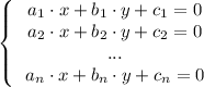 \left \{ \left \begin{array}{c} a_{1}\cdot x+b_{1}\cdot y+c_{1}=0 \\a_{2}\cdot x+b_{2}\cdot y+c_{2}=0\\...\\a_{n}\cdot x+b_{n}\cdot y+c_{n}=0\end{array}\right } \right.