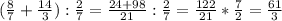 ( \frac{8}{7} + \frac{14}{3} ) : \frac{2}{7} = \frac{24+98}{21} : \frac{2}{7} = \frac{122}{21} * \frac{7}{2} = \frac{61}{3} &#10;&#10;