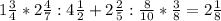 1 \frac{3}{4}*2 \frac{4}{7}:4 \frac{1}{2}+2 \frac{2}{5}: \frac{8}{10}* \frac{3}{8}=2 \frac{1}{8}