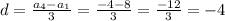 d= \frac{ a_{4} -a_{1} }{3} = \frac{-4-8}{3} = \frac{-12}{3} =-4