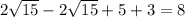 2 \sqrt{15} - 2 \sqrt{15} + 5 +3 = 8