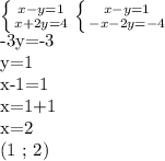 \left \{ {{x-y=1} \atop {x+2y=4}} \right. &#10; \left \{ {{x-y=1} \atop {-x-2y=-4}} \right. &#10;&#10;-3y=-3&#10;&#10;y=1&#10;&#10;x-1=1&#10;&#10;x=1+1&#10;&#10;x=2&#10;&#10;(1 ; 2)&#10;&#10;&#10;